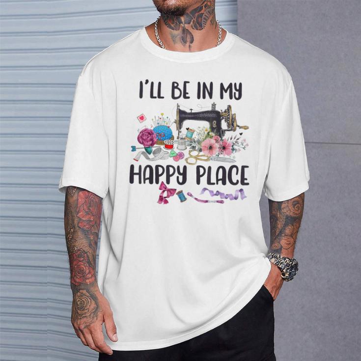 I'll Be In My Happy Place Sewing Machine Flower Quilting T-Shirt Gifts for Him