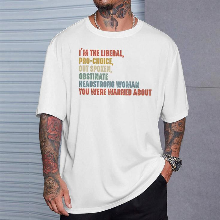 I'm The Liberal Pro Choice Outspoken Obstinate Headstrong T-Shirt Gifts for Him