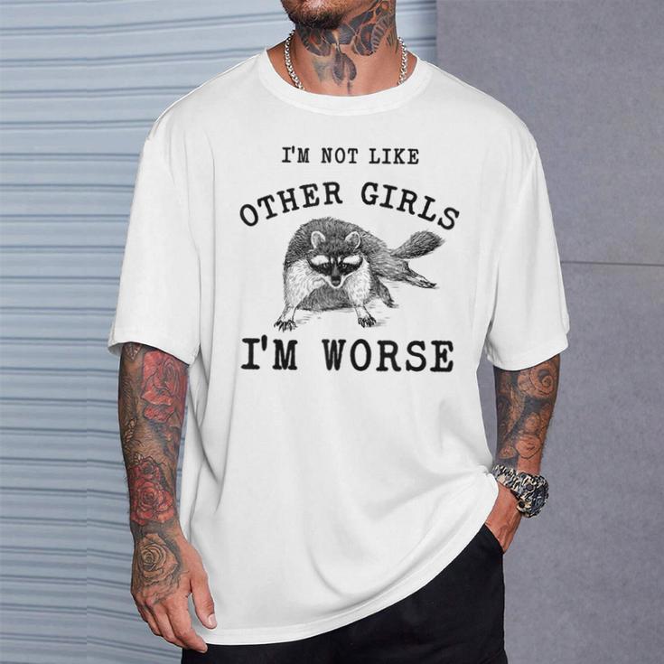 I’M Not Like Other Girls I’M Worse Raccoon Meme T-Shirt Gifts for Him