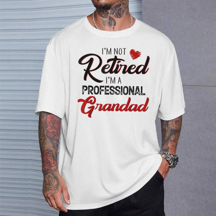 I'm Not Retired I'm A Professional Grandad Father Day T-Shirt Gifts for Him