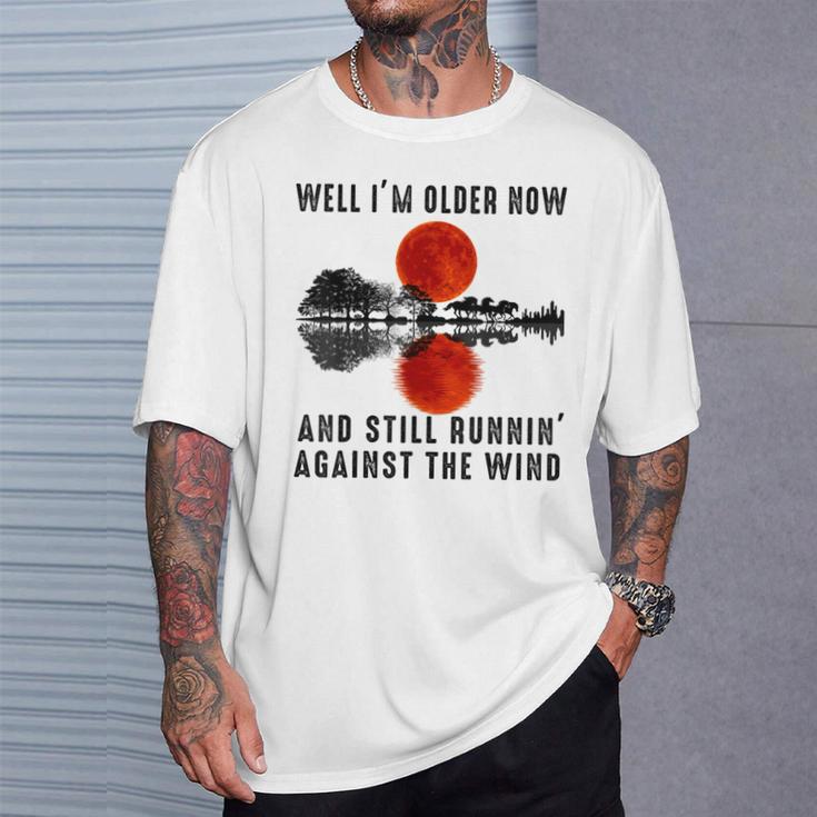 Well I’M Older Now But I’M Still Running Against The Wind T-Shirt Gifts for Him