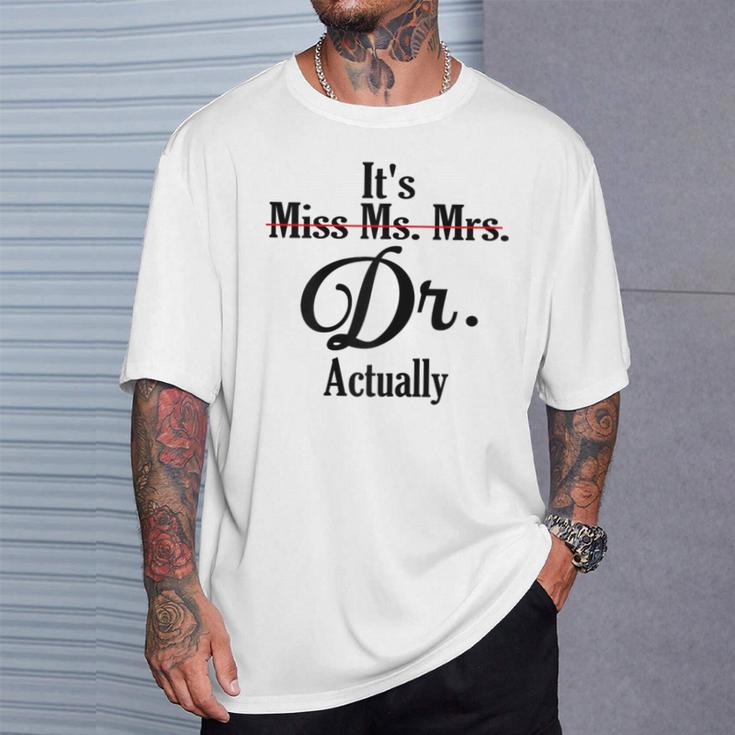 It's Not Miss Ms Mrs Its Dr Actually Doctor Graduation Women T-Shirt Gifts for Him