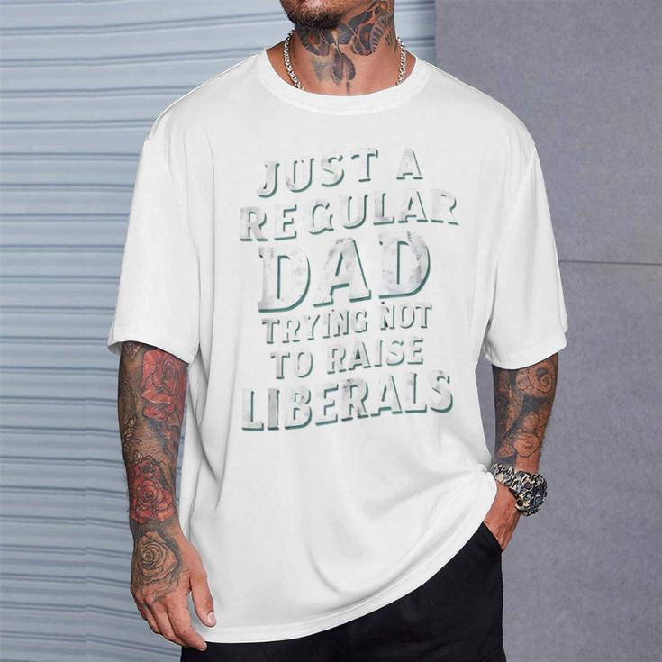 Just A Regular Dad Trying Not To Raise Liberals Father's Day T-Shirt Gifts for Him
