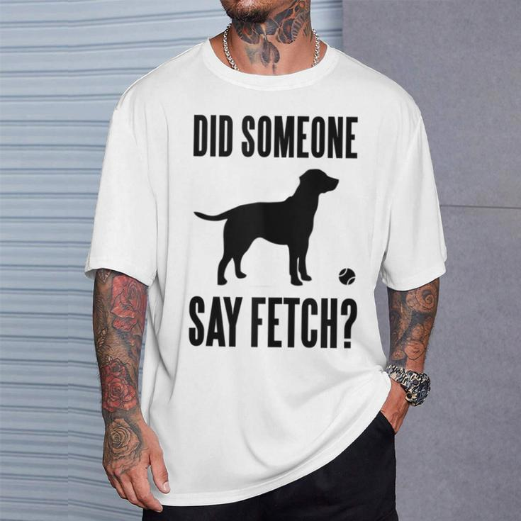 Lab Did Someone Say Fetch Labrador Retriever T-Shirt Gifts for Him