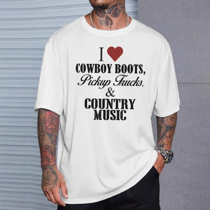 I Love Cowboy Boots Pick Up Trucks And Country Music T-Shirt Gifts for Him