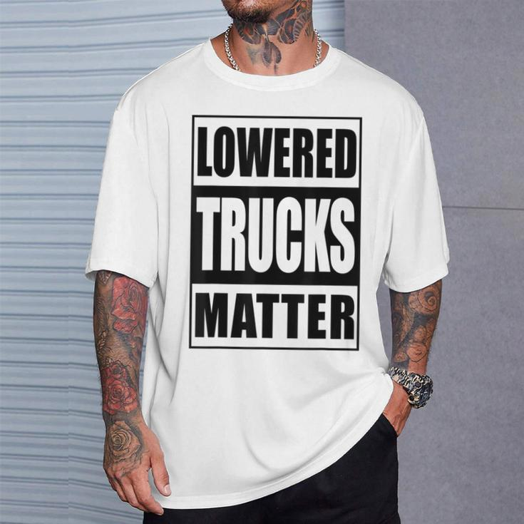 Lowered Trucks Matter Truck Enthusiast T-Shirt Gifts for Him