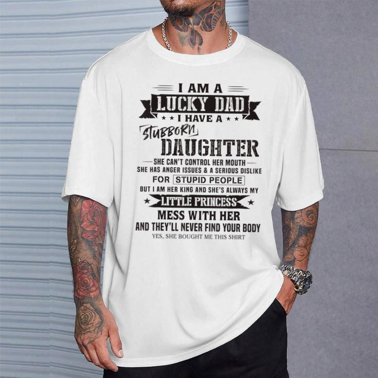 I Am A Lucky Dad I Have Stubborn Daughter Father's Day T-Shirt Gifts for Him