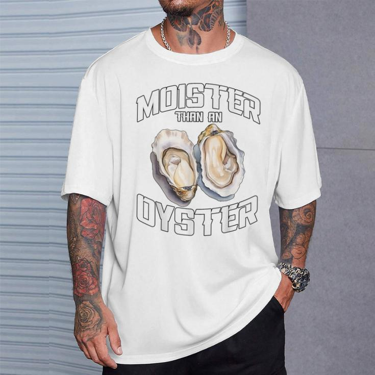 Moister Than An Oyster Adult Humor Moist Wet Joke T-Shirt Gifts for Him