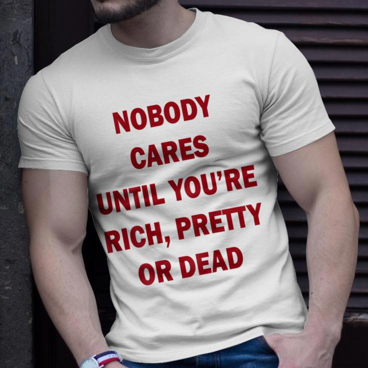 Nobody Cares Until You're Rich Pretty Or Dead On Back T-Shirt Gifts for Him