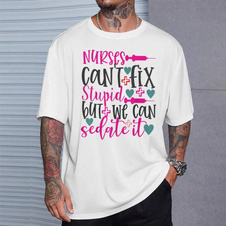 Nurses Cant Fix Stupid But We Can Sedate It Nursing T-Shirt Gifts for Him