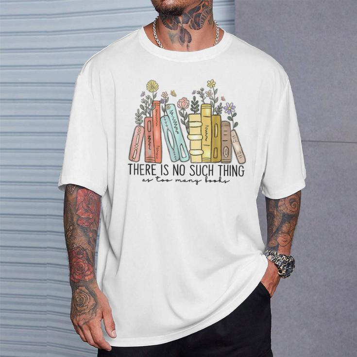 There Is No Such Thing As Too Many Books T-Shirt Gifts for Him