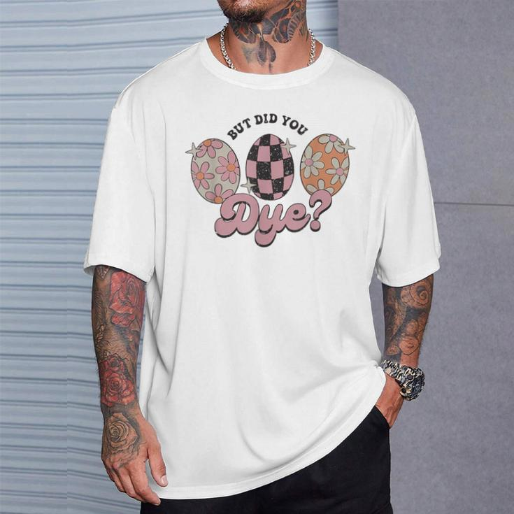 Retro Easter Egg Bunny But Did You Dye Easter T-Shirt Gifts for Him