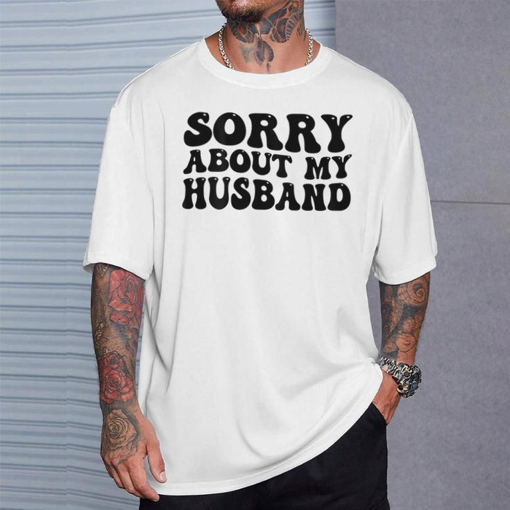 Sorry About My Husband T-Shirt Gifts for Him