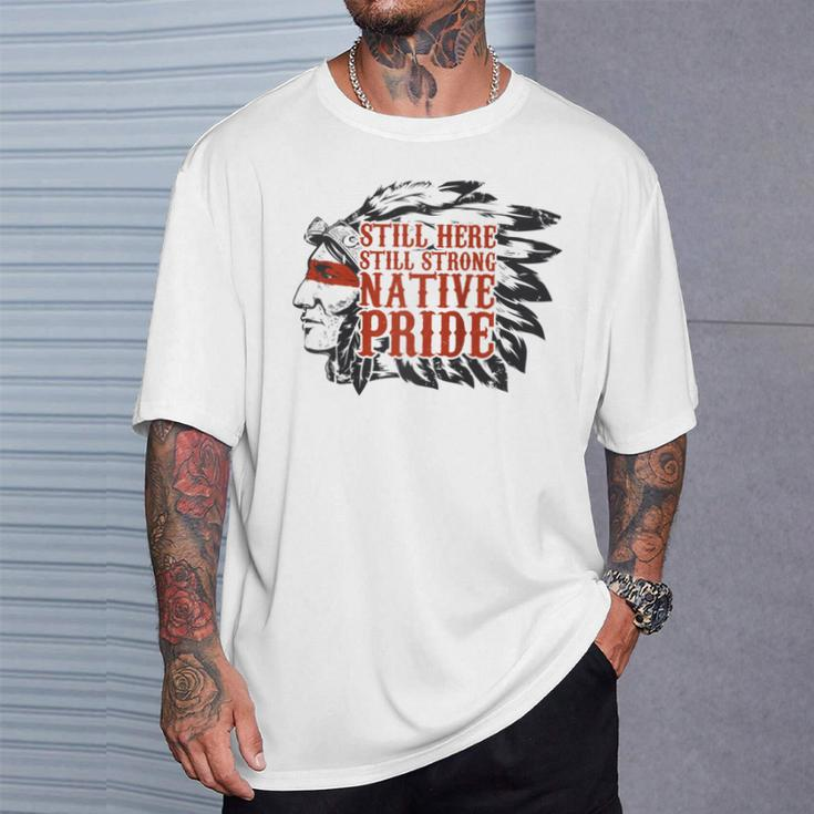 Still Here Still Strong Native Pride American Indian Tribe T-Shirt Gifts for Him