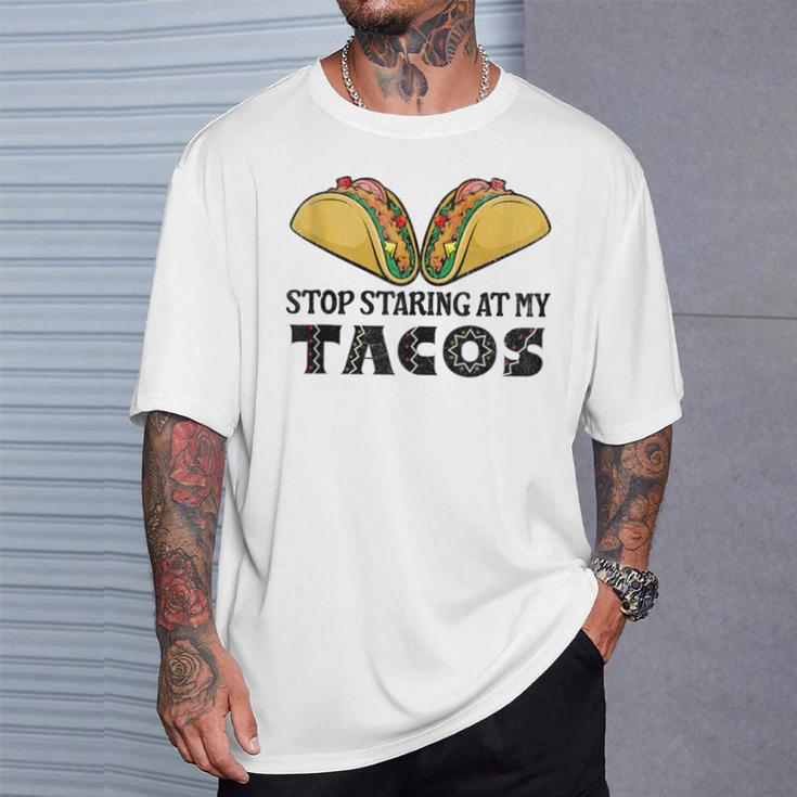 Taco-Mexican Fun Stop Staring At My Tacos For Cinco De Mayo T-Shirt Gifts for Him