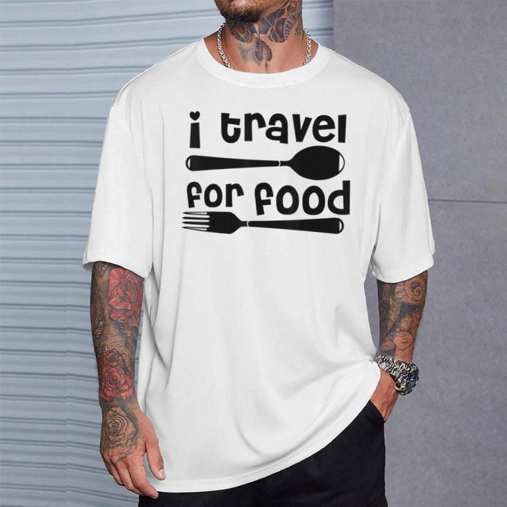 I Travel For Food Travel And Food Lover T-Shirt Gifts for Him
