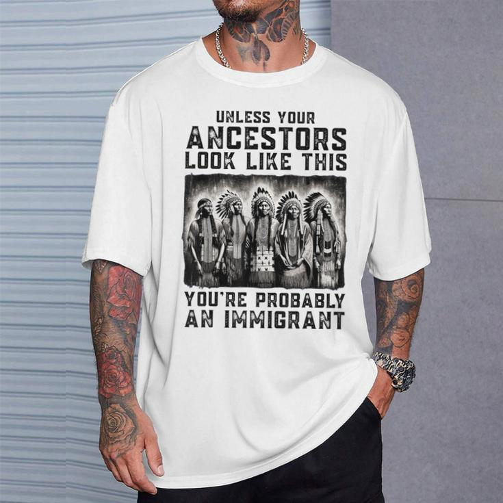 Unless Your Ancestors Look Like This Native American T-Shirt Gifts for Him