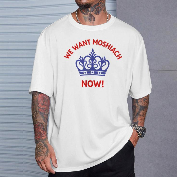 We Want Moshiach Now Messiah Chabad Lubavitch Rebbe Jewish T-Shirt Gifts for Him