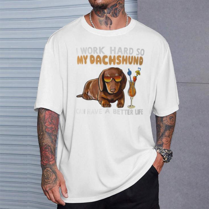 I Work Hard So My Dachshund Can Have A Better Life Dog Lover T-Shirt Gifts for Him