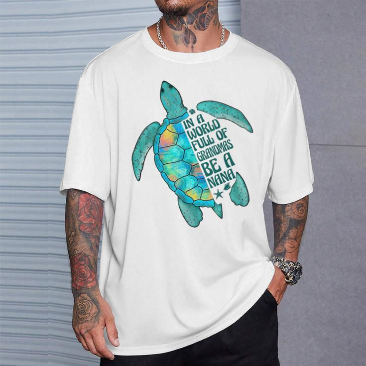 In A World Full Of Grandmas Be A Nana Sea Turtle T-Shirt Gifts for Him