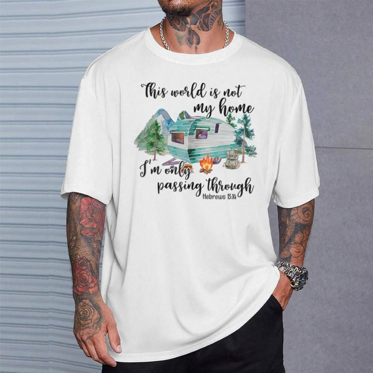 This World Is Not My Home I'm Only Passing Camping Camper T-Shirt Gifts for Him