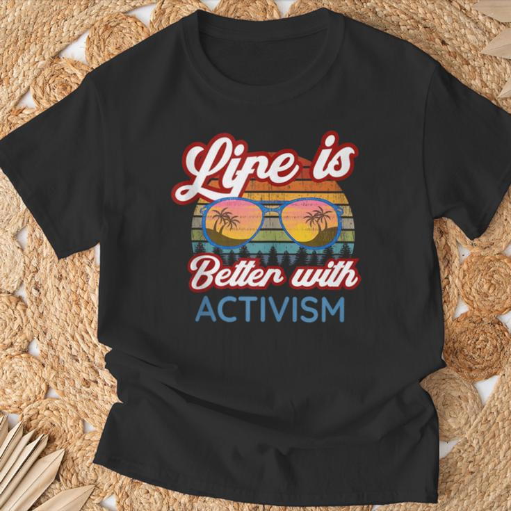 Activists Activist 'Life Is Better With Activism' T-Shirt Gifts for Old Men