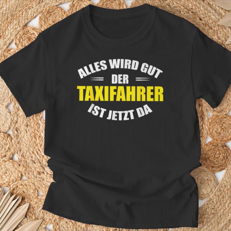 Alles Wird Gut Der Taxfahrer Ist Jetzt Da Taxi T-Shirt Geschenke für alte Männer