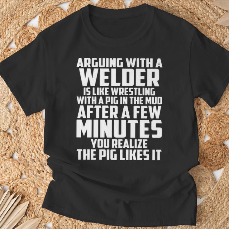 Arguing With A Welder Is Like Wrestling With A Pig In The Mud After A Few Minutes T-Shirt Gifts for Old Men