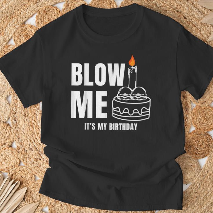 Blow Me It's My Birthday Adult Joke Dirty Humor Mens T-Shirt Gifts for Old Men