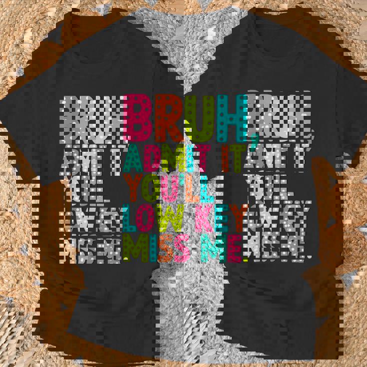 Bruh Admit It You'll Low Key Miss Me Teacher Summer Break T-Shirt Gifts for Old Men