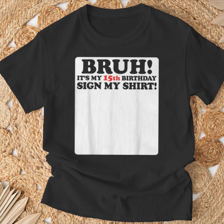 Bruh It's My 15Th Birthday Sign My 15 Years Old Party T-Shirt Gifts for Old Men