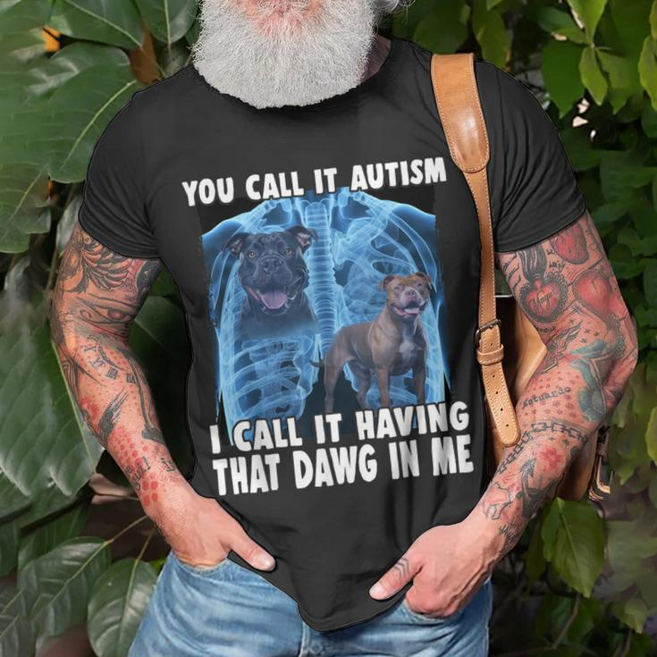 You Call It Autism I Call It Having That Dawg In Me T-Shirt Gifts for Old Men