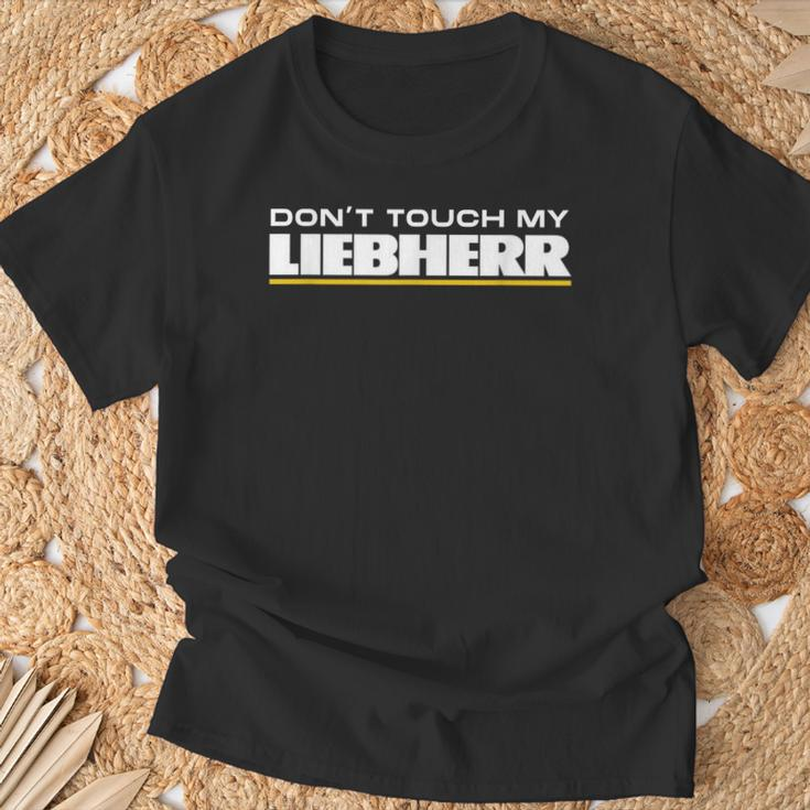 Dont Touch My Liebherr Machinist Driver Fan Digger Black T-Shirt Geschenke für alte Männer