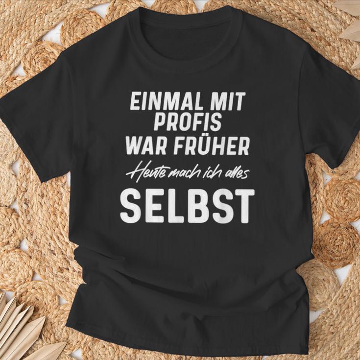 Einmal Mit Profis War Früher Heute Mach Ich Alles Selbst T-Shirt Geschenke für alte Männer