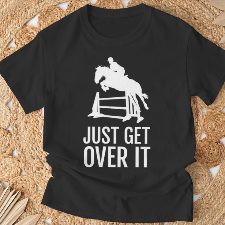 Equestrian Horse Show Women Girls Men Just Get Over It T-Shirt Gifts for Old Men