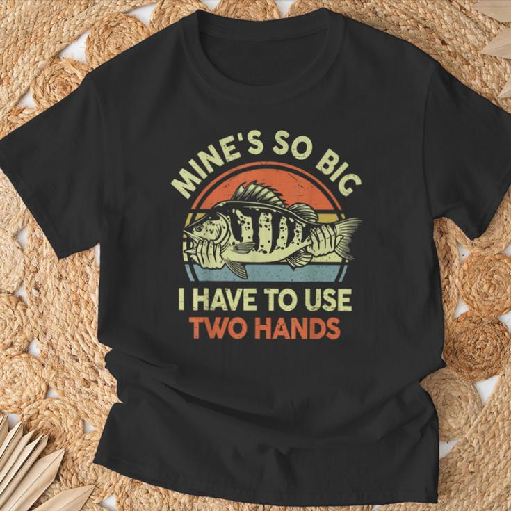 Fishing Mine's So Big I Have To Use Two Hands Bass Dad T-Shirt Gifts for Old Men