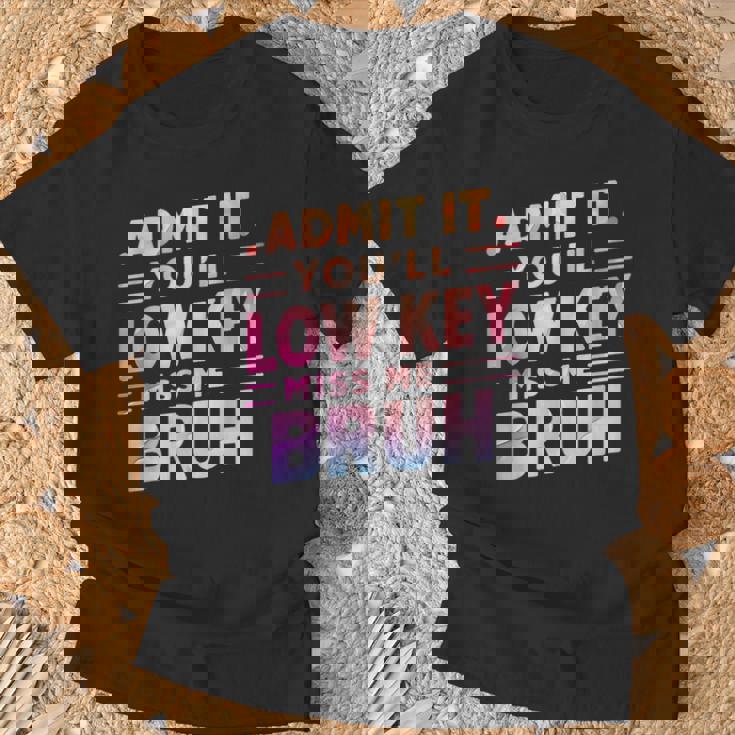 Admit It You'll Low Key Miss Me Bruh Teacher For Him T-Shirt Gifts for Old Men