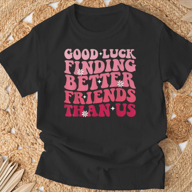 Best Friend Good Luck Finding Better Friends Than Us T-Shirt Gifts for Old Men