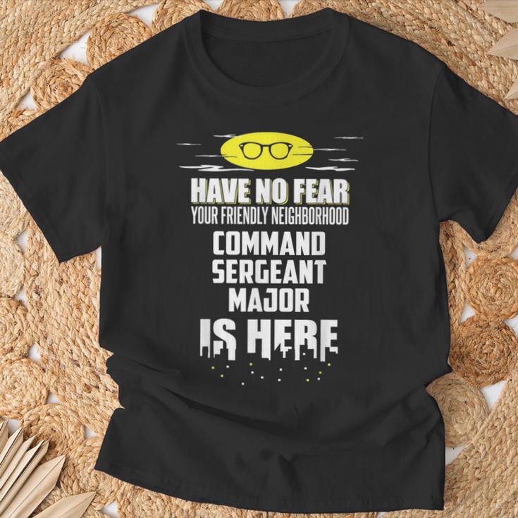 Command Sergeant Major Have No Fear I'm Here T-Shirt Gifts for Old Men