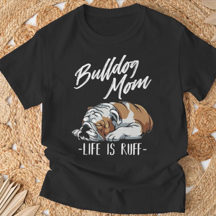 English Bulldog Apparel Bulldog Mom Life Is Ruff T-Shirt Gifts for Old Men