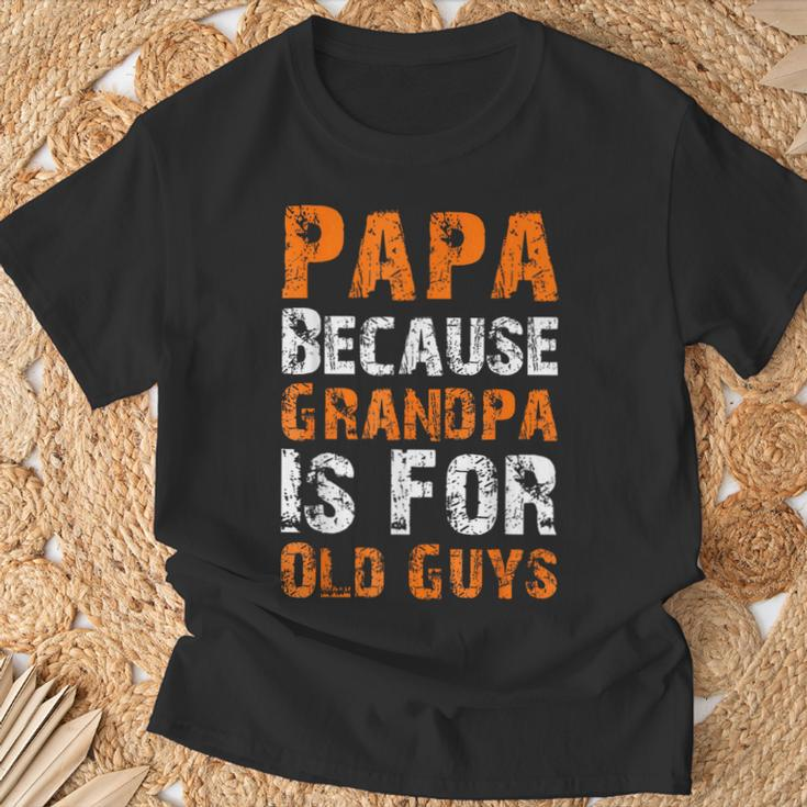 Father's Day Papa Because Grandpa Is For Old Guys T-Shirt Gifts for Old Men