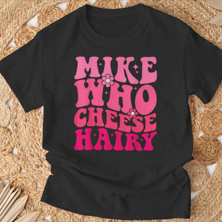 Mike Who Cheese Hairy For Father's Day Mother's Day T-Shirt Gifts for Old Men