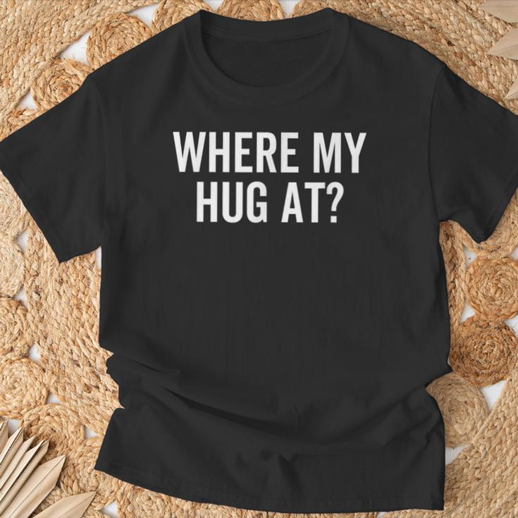 Where My Hug At Love Hugging Sarcasm T-Shirt Gifts for Old Men