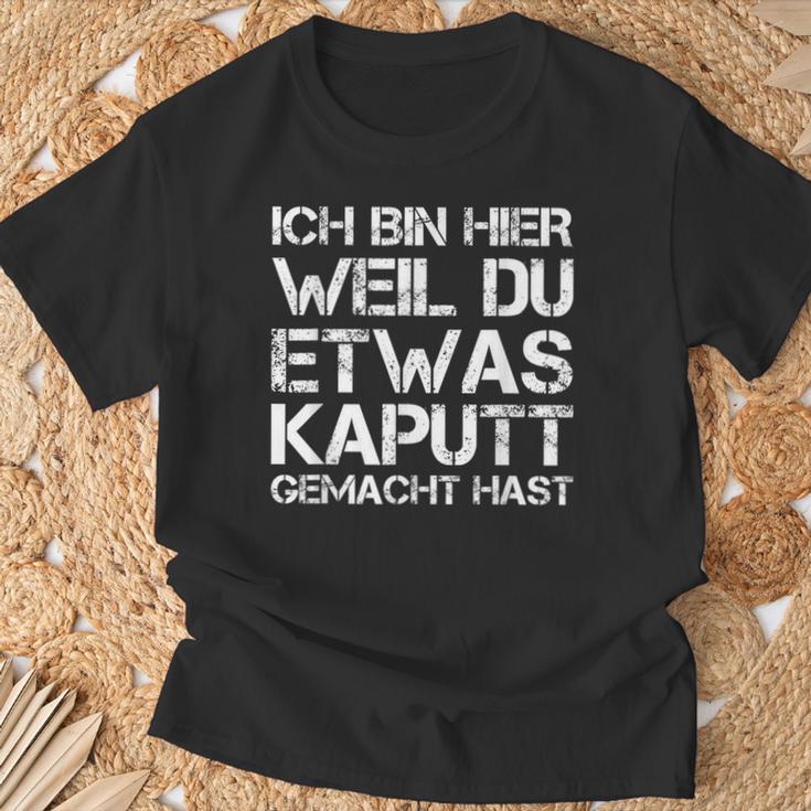 Ich Bin Hier Weil Du Was Kaputt Gemacht Hast T-Shirt Geschenke für alte Männer