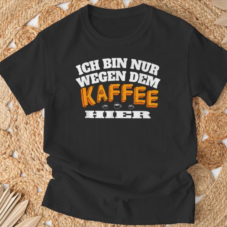Ich Bin Nur Wegen Dem Kaffee Hier Kaffeellover I T-Shirt Geschenke für alte Männer
