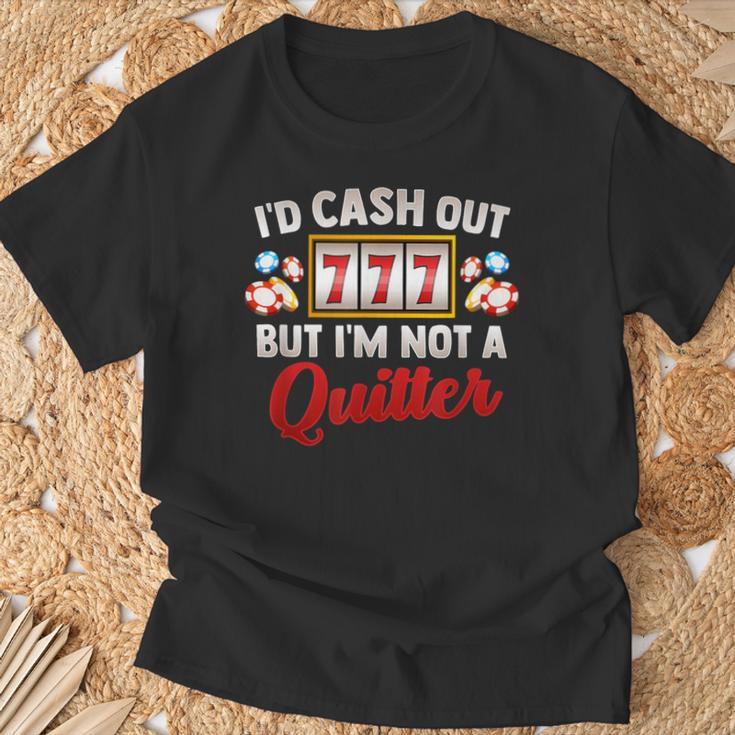 Id Cash Out But Im Not A Quitter Casino Vegas Gambling Slot T-Shirt Gifts for Old Men