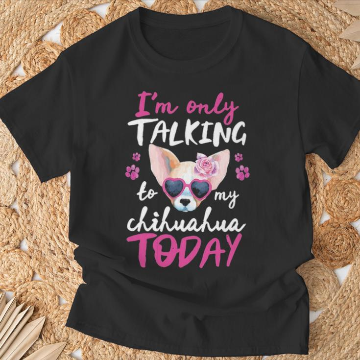 I'mly Talking To My Chihuahua Today Dog Mom Dad Lover T-Shirt Gifts for Old Men