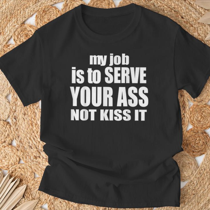My Job Is To Serve Your Ass Not Kiss It Bartender T-Shirt Gifts for Old Men