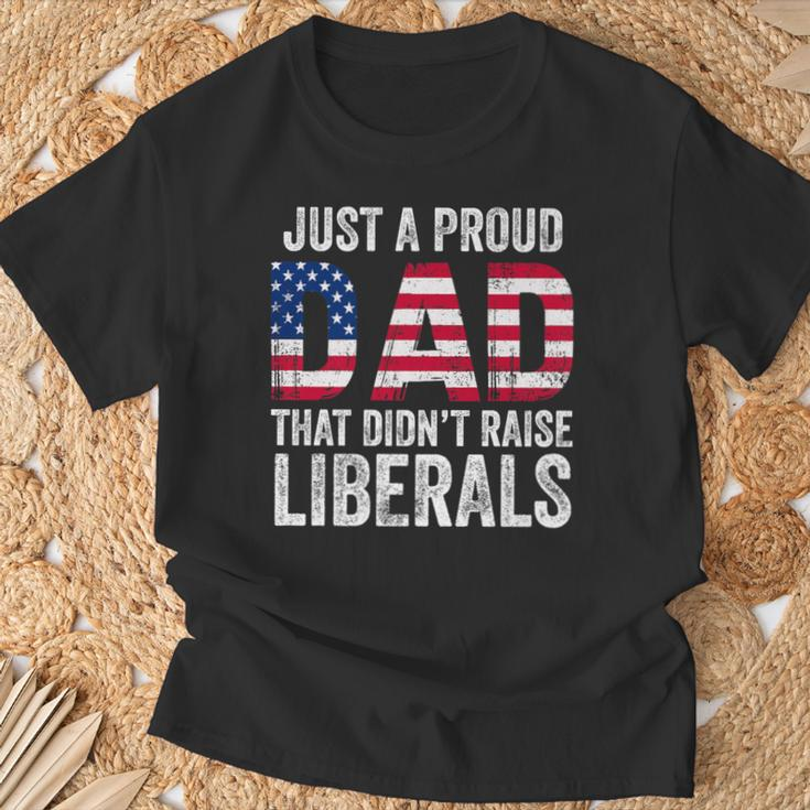 Just A Proud Dad That Didn't Raise Liberals Father's Day T-Shirt Gifts for Old Men