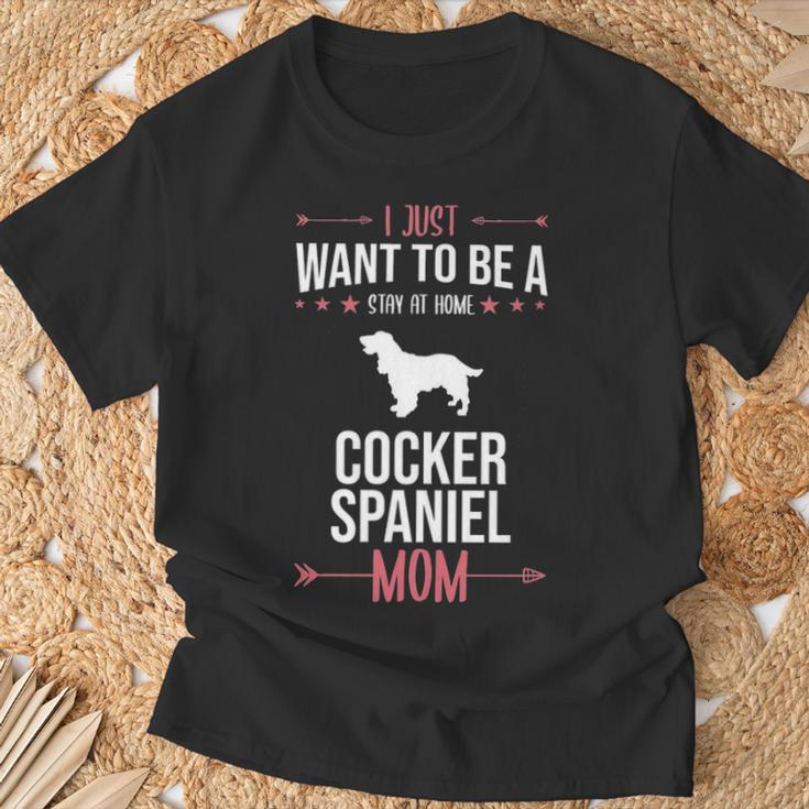 I Just Want To Be Stay At Home Cocker Spaniel Dog Mom T-Shirt Gifts for Old Men